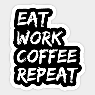 Eat Work Coffee Repeat - Motivational gift Sticker